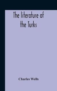 Bokomslag för "The Literature Of The Turks. A Turkish Chrestomathy Consisting Of Extracts In Turkish From The Best Turkish Authors (Historians, Novelists, Dramatists) With Interlinear And Free Translations In English, Biographical And Grammatical Notes And Facsimiles Of Ms."