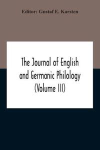 The Journal Of English And Germanic Philology (Volume Iii)