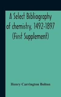 Bokomslag för "A Select Bibliography Of Chemistry, 1492-1897 (First Supplement)"
