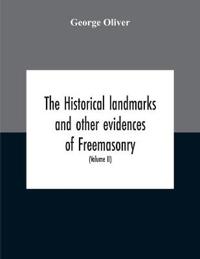 The Historical Landmarks And Other Evidences Of Freemasonry, Explained