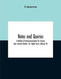 Notes And Queries; A Medium Of Intercommunication For Literary Men, General Readers, Etc. Eighth Series- (Volume Iv)