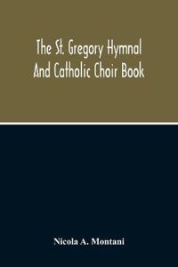 The St. Gregory Hymnal And Catholic Choir Book