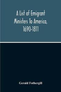 A List Of Emigrant Ministers To America, 1690-1811