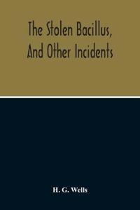The Stolen Bacillus, And Other Incidents