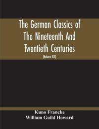 The German Classics Of The Nineteenth And Twentieth Centuries