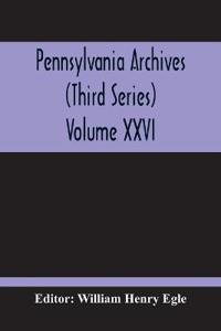Pennsylvania Archives (Third Series) Volume XXVI