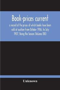 Book-Prices Current; A Record Of The Prices At Which Books Have Been Sold At Auction From October 1906, To July 1907, Being The Season (Volume Xxi)
