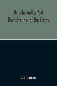 Dr. John Walker And The Sufferings Of The Clergy