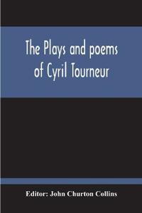 The Plays And Poems Of Cyril Tourneur