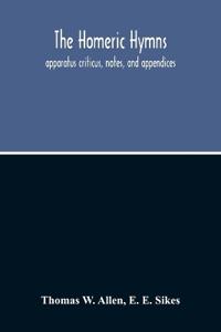 The Homeric Hymns. Apparatus Criticus, Notes, And Appendices