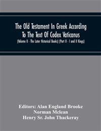 The Old Testament In Greek According To The Text Of Codex Vaticanus, Supplemented From Other Uncial Manuscripts, With A Critical Apparatus Containing The Variants Of The Chief Ancient Authorities For The Text Of The Septuagint (Volume Ii - The Later Historical