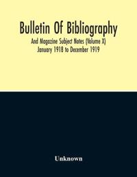 Bulletin Of Bibliography And Magazine Subject Notes (Volume 10)
