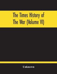 The Times History Of The War (Volume Vi)
