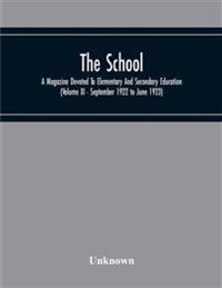 The School; A Magazine Devoted To Elementary And Secondary Education (Volume Xi - September 1922 To June 1923)