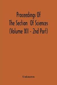 Proceedings Of The Section Of Sciences (Volume Xii - 2Nd Part)