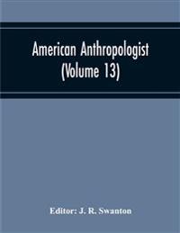 American Anthropologist (Volume 13)