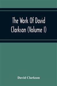 The Work Of David Clarkson (Volume I)