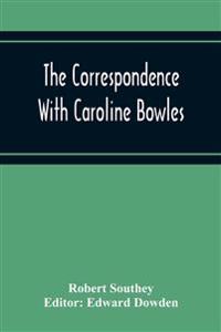 The Correspondence With Caroline Bowles, To Which Are Added Correspondence With Shelley, And Southey'S Dreams
