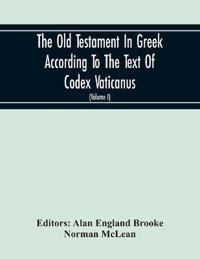 The Old Testament In Greek According To The Text Of Codex Vaticanus, Supplemented From Other Uncial Manuscripts, With A Critical Apparatus Containing The Variants Of The Chief Ancient Authorities For The Text Of The Septuagint (Volume I) The Octateuch (Part Ii