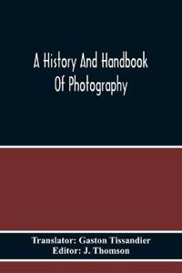 A History And Handbook Of Photography