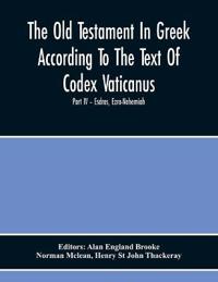The Old Testament In Greek According To The Text Of Codex Vaticanus, Supplemented From Other Uncial Manuscripts, With A Critical Apparatus Containing The Variants Of The Chief Ancient Authorities For The Text Of The Septuagintvolume Ii - The Later Historical B