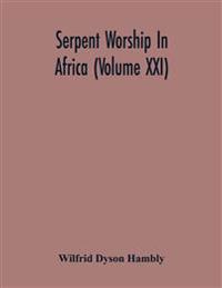 Serpent Worship In Africa (Volume Xxi)