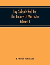 Lay Subsidy Roll For The County Of Worcester Edward I