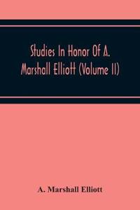 Studies In Honor Of A. Marshall Elliott (Volume Ii)