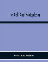 The Cell And Protoplasm