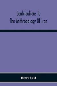 Contributions To The Anthropology Of Iran