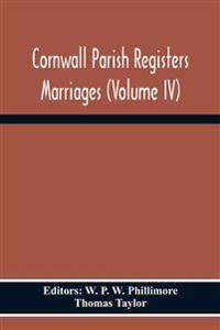 Cornwall Parish Registers Marriages (Volume Iv)