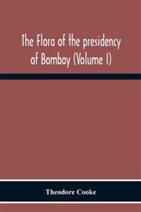 The Flora Of The Presidency Of Bombay (Volume I)