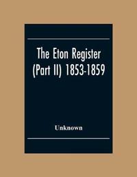 The Eton Register (Part Ii) 1853-1859
