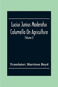Bokomslag for "Lucius Junius Moderatus Columella On Agriculture (Volume I)"