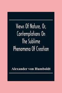 Bokomslag för "Views of nature, or, Contemplations on the sublime phenomena of creation"