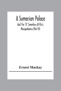 A Sumerian Palace And The "A" Cemetery At Kish, Mesopotamia (Part Ii)
