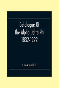 Catalogue Of The Alpha Delta Phi 1832-1922