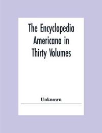 The Encyclopedia Americana In Thirty Volumes