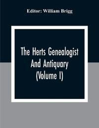 The Herts Genealogist And Antiquary (Volume I)