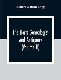 The Herts Genealogist And Antiquary (Volume Ii)