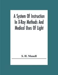 A System Of Instruction In X-Ray Methods And Medical Uses Of Light, Hot-Air, Vibration And High-Frequency Currents