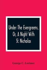 Under The Evergreens, Or, A Night With St. Nicholas