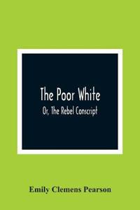 The Poor White, Or, The Rebel Conscript