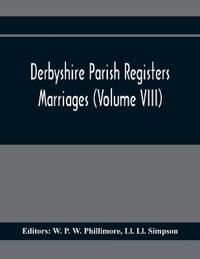 Derbyshire Parish Registers. Marriages (Volume Viii)