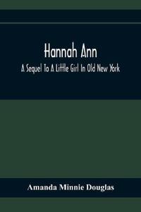 Hannah Ann; A Sequel To A Little Girl In Old New York