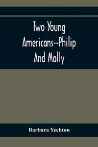 Two Young Americans--Philip And Molly