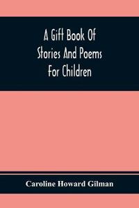 A Gift Book Of Stories And Poems For Children