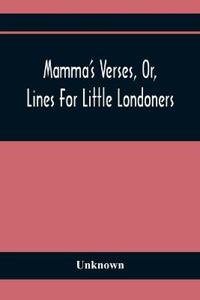 Mamma'S Verses, Or, Lines For Little Londoners