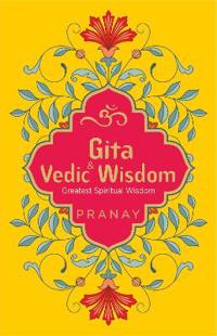 Gita & Vedic Wisdom, Greatest Spiritual Wisdom