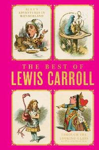 Best of Lewis Carroll (Alice in Wonderland, Through the Looking Glass)